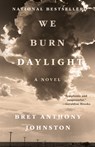 We Burn Daylight - Bret Anthony Johnston - 9780399590146