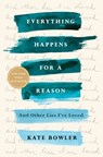 Everything Happens for a Reason - Kate Bowler - 9780399592072