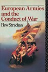European Armies and the Conduct of War - Hew (All Souls College Strachan - 9780415078634