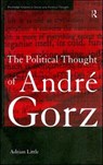 The Political Thought of Andre Gorz - ADRIAN (UNIVERSITY OF MELBOURNE,  Australia) Little - 9780415138666