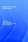 The Dilemmas of Lone Motherhood - RANDY ALBELDA ; SUE (THE OPEN UNIVERSITY,  Milton Keynes, UK) Himmelweit ; Jane Humphries - 9780415360173