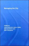 Managing the City - JOHN DIAMOND ; JOYCE (UNIVERSITY OF NORTHUMBRIA,  UK.) Liddle ; Alan (University of Liverpool, UK) Southern ; Alan (University of Durham, UK) Townsend - 9780415382571