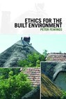 Ethics for the Built Environment - Peter (University of the West of England Fewings - 9780415429832