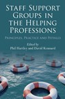 Staff Support Groups in the Helping Professions - Phil (Adult Psychotherapist and Group Analyst Hartley ; David (Clinical Psychologist and Group Analyst Kennard - 9780415447744