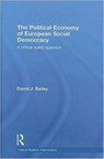 The Political Economy of European Social Democracy - David J. Bailey - 9780415462136