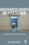 Archaeologies of Presence - Gabriella (University of Exeter Giannachi ; Nick (University of Exeter Kaye ; Michael (Stanford University Shanks - 9780415557672