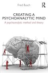 Creating a Psychoanalytic Mind - Fred (Training and Supervising Analyst Busch - 9780415629058
