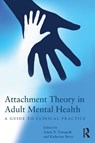 Attachment Theory in Adult Mental Health - Adam (Pennine Care NHS Foundation Trust Danquah ; Katherine (University of Manchester Berry - 9780415687416