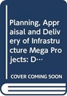 Planning, Appraisal and Delivery of Infrastructure Mega Projects 1: Decision-making Beyond the Iron Triangle - Harry (Bartlett School of Planning Dimitriou ; John (OMEGA Centre Ward ; Philip Wright - 9780415707725