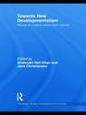 Towards New Developmentalism - Shahrukh Rafi (Mount Holyoke College Khan ; Jens (Mount Holyoke College Christiansen - 9780415746779