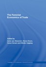 The Feminist Economics of Trade - IRENE VAN STAVEREN ; DIANE (UNIVERSITY OF ESSEX,  UK) Elson ; Caren Grown ; Nilufer (University of Utah, USA) Cagatay - 9780415770590