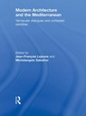 Modern Architecture and the Mediterranean - Jean-Francois Lejeune ; Michelangelo Sabatino - 9780415776332