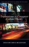Explorations in Consumer Culture Theory - John F. (University of Notre Dame Sherry ; Eileen (York University Fischer - 9780415776400