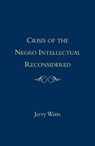 The Crisis of the Negro Intellectual Reconsidered - Frank N. Magill ; Jerry Gafio Watts - 9780415915755