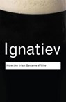 How the Irish Became White - IGNATIEV,  Noel - 9780415963091