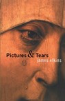 Pictures and Tears - James (School of the Art Institute of Chicago Elkins - 9780415970532