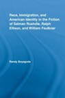 Race, Immigration, and American Identity in the Fiction of Salman Rushdie, Ralph Ellison, and William Faulkner - RANDY (RYERSON UNIVERSITY,  Canada) Boyagoda - 9780415979849