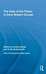 The Uses of the Future in Early Modern Europe - Andrea (Queen Mary Brady ; Emily (Kings College Butterworth - 9780415995405