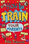 How To Train Your Parents - Pete Johnson - 9780440864394
