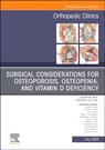 Surgical Considerations for Osteoporosis, Osteopenia, and Vitamin D Deficiency, An Issue of Orthopedic Clinics - Frederick M. Azar - 9780443131394