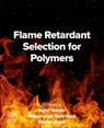 Flame Retardant Selection for Polymers - Henri (Full Professor Vahabi ; Mohammad Reza (Professor Saeb ; Gunter (Founder and Consultant Beyer - 9780443222474