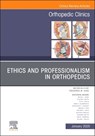 Ethics and Professionalism in Orthopedics, an Issue of Orthopedic Clinics: Volume 56-1 - Frederick M. Azar - 9780443316845