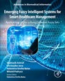 Emerging Fuzzy Intelligent Systems for Smart Healthcare Management - Shahzaib Ashraf ; Chiranjibe Jana ; Valentina Emilia (Professor Balas ; Witold Pedrycz - 9780443339974