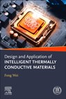 Design and Application of Intelligent Thermally Conductive Materials - Wei (Tianjin University Feng - 9780443404092