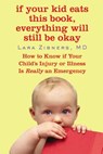 If Your Kid Eats This Book, Everything Will Still Be Okay: How to Know if Your Child's Injury or Illness Is Really an Emergency - Lara Zibners - 9780446508803