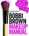 Bobbi Brown Makeup Manual: For Everyone from Beginner to Pro - Bobbi Brown - 9780446581349