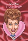 Who Was Lucille Ball? - Pam Pollack ; Meg Belviso ; Who HQ - 9780448483030