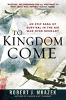 To Kingdom Come - Robert J. Mrazek - 9780451235756