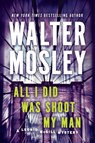 All I Did Was Shoot My Man - Walter Mosley - 9780451239167