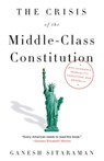 The Crisis of the Middle-Class Constitution - Ganesh Sitaraman - 9780451493927