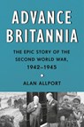 Advance Britannia: The Epic Story of the Second World War, 1942-1945 - Alan Allport - 9780451494764
