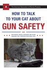 How to Talk to Your Cat About Gun Safety - Zachary Auburn - 9780451494931