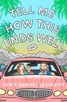 Tell Me How This Ends Well - David Samuel Levinson - 9780451496904