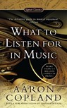 What to Listen For in Music - Aaron Copland - 9780451531766