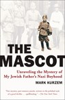 The Mascot: Unraveling the Mystery of My Jewish Father's Nazi Boyhood - Mark Kurzem - 9780452289949