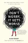 Don't Worry, It Gets Worse: One Twentysomething's (Mostly Failed) Attempts at Adulthood - Alida Nugent - 9780452298187