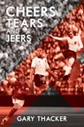 Cheers, Tears and Jeers: A History of England and the World Cup - Gary Thacker - 9780463007525