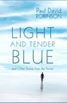 Light And Tender Blue and Other Stories From the Sixties - Paul David Robinson - 9780463018248