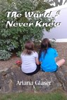 The World I Never Knew - Ariana Glaser - 9780463058794