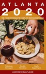 Atlanta: 2020 - The Food Enthusiast’s Complete Restaurant Guide - Andrew Delaplaine - 9780463063941