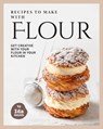 Recipes to Make with Flour: Get Creative with Your Flour in Your Kitchen - Ida Smith - 9780463085257