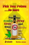 Pick Your Poison...No More: Stop Your Alcoholism, Drug Abuse and Other Addictions You May Have - Instafo ; Richie Jones - 9780463096499
