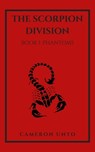 The Scorpion Division Book 1: Phantoms - Cameron J. Unto - 9780463101759