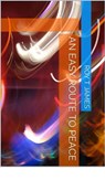 An Easy Route to Peace - Roy T James - 9780463118658