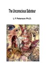 The Unconscious Saboteur - Lawrence Peterson - 9780463137499