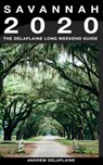 Savannah - The Delaplaine 2020 Long Weekend Guide - Andrew Delaplaine - 9780463150184